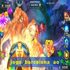 jogo barcelona ao vivo futemax